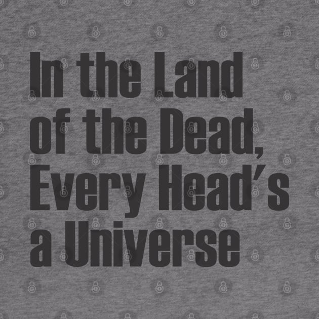 In the Land of the Dead, Every Head's a Universe by Qasim